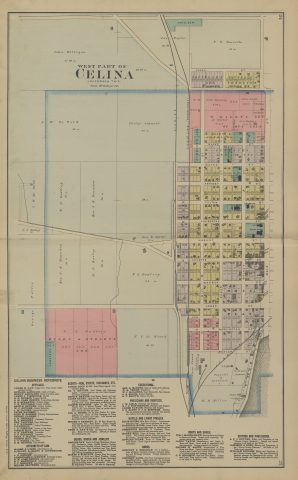 Celina - West Part

The following text was found on this image:
Celina,West Part,Jefferson Township,Mercer County,Ohio,John Milligan,J. W. De Ford,Philip Schmitt,T. J. Godfrey,J. K. Brandon,M. C. Bailey,T. G. Touvelle,John Smith,Clen Denning,Jas. Taylor,Anne E. Snyder,D. Overley,A. J. Holder,J. D. Marsh,V. N. Estry,J. Riley,F. C. Le Blond,W. H. & F. Andrews,Touvelle & Landfair,Chris. Shunck,M. M. Miller,Wm. Krenning Jr,J. H. Raudabaugh,James H. Day,Edward Landfair,Henry Lennartz,James F. Timmonds,G. H. Houser,B. M. Clen Dening,S. B. Scranton,Seth S. Snyder,W. C. Snyder,J. M. De Ford,Peter Haubert,John E. Siebert,Christ. Fanger,F. B. Trenary,E. B. Bennett,Eph. Partner,B. F. Klinger,P. E. Kinney,J. D. Johnson,Joseph May,G. H. Heffner,O. S. Solomon,Chas. F. Mayer,C. C. Gable,Marsh & Loree,"Le Blond, Le Blond & Loughridge",Armstrong & Johnson,R. L. Mattingly,Miller Brothers,"Loree, Roop & Co",Ed. C. Snyder,Jacob Bauer,Joseph Kreusch,Jos. A. Moore,Moore & Barrett,Thos. C. Day & Co,George Zay,Mockel & Schunck,Geo. S. Harter,W. H. Thoms,W. F. McDaniel,L. I. Brock,S. V. Brown,J. M. Lisle,G. J. C. Wintermute,James Taylor,C. C. Scott,J. B. Schunck,W. Kohlhorst,Harry Gill,Edward Clark,Godfrey & Milligan,Wm. J. Maehlmann,Jacob Yauch,George W. Smith,R. J. Snyder,Jameson & Ross,William Stelzer,Citizens' Bank,"De Ford, Counterman & Co",Ellis House,Ellis Bros,National Hotel,Reservoir House,Mercer County Standard,Mercer County Observer,Mercer County Bote,Teutonia Fire Insurance Company,Ohio Farmers' Insurance Company,84 East Market St,86 East Market St,72 Market St,Indianapolis,Indiana,Leona St,Blake St,Wayne St,Anthony St,Fulton St,Livingston St,Market St,Fayette St,Warren St,Logan St,Ann St,Washington St,Beaver St,Main St,Walnut St,Sugar St,Mill St,Second St,Touvelle's Addition,Conklin's Addition,Riley's Subdivision,Schock's Subdivision,Schmidt's Addition,Coverley & Conklin Addition,Riley & Stearn's Addition,St. Mary's Catholic Church,Presbyterian Church,Sisters of the Precious Blood,High School,School,Jail,Court House,City Hall,Catholic Cemetery,Cemetery,Champion Stave Factory,Woolen Mills,Hay Baler,Planing Mill,Gas Well No. 1,Depot,Water Tank,"Griffing, Gordon & Co"