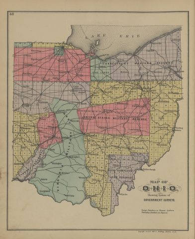 Ohio - Government Survey Map

The following text was found on this image:
Ohio,Government Survey,Map of Ohio Showing System of Government Surveys,Lake Erie,Connecticut Western Reserve,Fire Lands,United States Military Reserve,Virginia Military Reservation,Ohio Company's Land Purchase,Symmes Purchase,Congress Lands,Greenville Treaty Line,Harris Line,Michigan Line,Principal Meridian,Base Line,Shawnee Reserve,Wyandot Reserve,Seneca Reserve,Sandusky City,Toledo,Wauseon,Bryan,Napoleon,Bowling Green,Defiance,Paulding,Ottawa,Findlay,Fostoria,Tiffin,Fremont,Port Clinton,Elyria,Norwalk,Medina,Akron,Ravenna,Youngstown,Warren,Chardon,Painesville,Jefferson,Cleveland,Van Wert,Lima,Wapakoneta,Upper Sandusky,Bucyrus,Mansfield,Ashland,Wooster,Massillon,Canton,Alliance,New Lisbon,Marion,Mt. Gilead,Mt. Vernon,Millersburg,New Philadelphia,Carrollton,Coshocton,Steubenville,Cadiz,St. Clairsville,Wheeling,Bellaire,Cambridge,Zanesville,Caldwell,Woodsfield,McConnelsville,New Lexington,Logan,Lancaster,Circleville,Columbus,Athens,Marietta,Parkersburgh,Pomeroy,McArthur,Jackson,Gallipolis,Portsmouth,Ironton,Chillicothe,Waverly,West Union,Georgetown,Batavia,Cincinnati,Hamilton,Eaton,Dayton,Greenville,Celina,St. Mary's,Sidney,Troy,Springfield,Xenia,Urbana,Bellefontaine,Marysville,Delaware,Newark,London,Lebanon,Washington,Wilmington,Hillsboro,"Griffing, Gordon & Co"